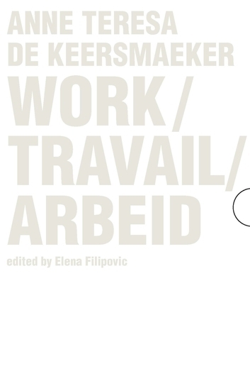 Anne Teresa De Keersmaeker: Work/Travail/Arbeid