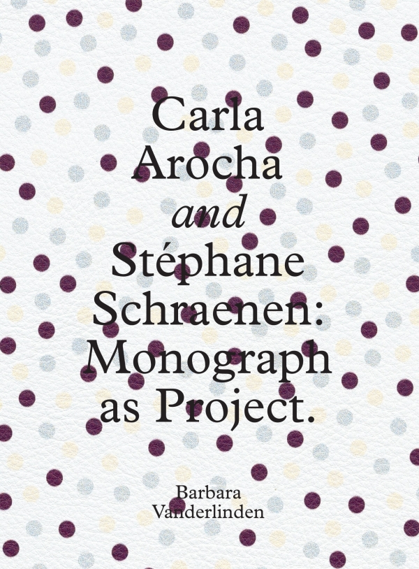 Carla Arocha and Stéphane Schraenen: Monograph as Project