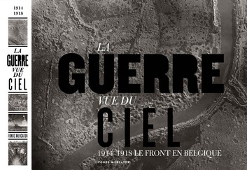 La guerre vue du ciel. 1914-1918 Le front en Belgique