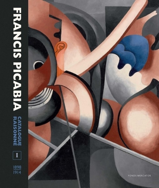 Francis Picabia. Catalogue Raisonné. Volume I (1898-1914)