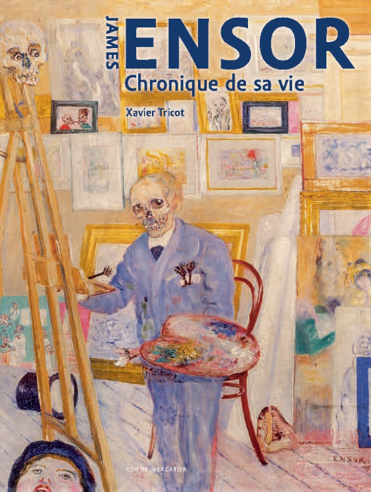 James Ensor. Chronique de sa vie, 1860 – 1949