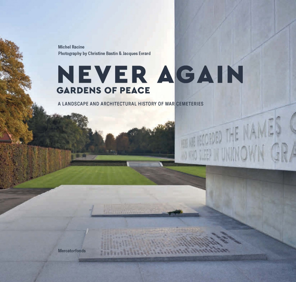 Never again. Gardens of Peace. A landscape and architectural history of war cemeteries