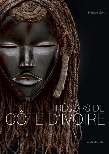 Trésors de Côte d'Ivoire. Aux sources des traditions artistiques