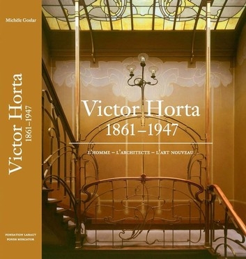 Victor Horta (1861-1947) L'homme. L'architecte. L'Art Nouveau.